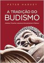 A Tradição do Budismo: História, Filosofia, Literatura, Ensinamentos e Práticas
