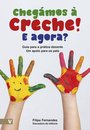 Chegámos à Creche! E Agora? - Guia para a prática docente. Um apoio para os pais