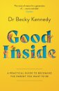 Good Inside : A Practical Guide to Becoming the Parent You Want to be