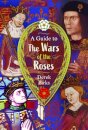 A Guide to the Wars of the Roses