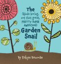 The (Kinda Boring, Not That Great, Pretty Super Awesome) Garden Snail