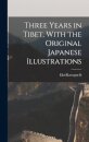 Three Years in Tibet, With the Original Japanese Illustrations