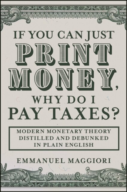 If You Can Just Print Money, Why Do I Pay Taxes?