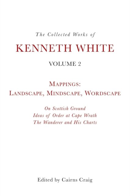 The Collected Works of Kenneth White, Volume 2