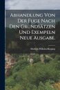 Abhandlung von der Fuge nach den Grundsatzen und Exempeln Neue Ausgabe.
