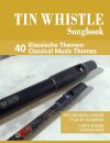 Tin Whistle Songbook - 40 Klassische Themen / Classical Music Themes