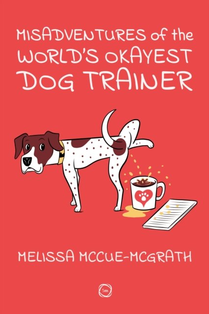 Misadventures of the World’s Okayest Dog Trainer