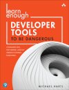 Learn Enough Developer Tools to Be Dangerous