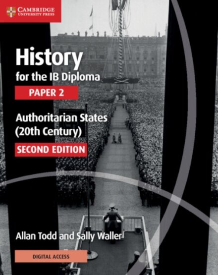 History for the IB Diploma Paper 2 Second edition Authoritarian States (20th Century) Coursebook with Digital Access (2 Years)