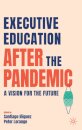 Executive Education after the Pandemic