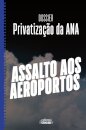 Dossier Privatização Da Ana - Assalto Aos Aeroportos