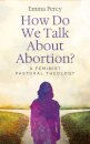 How Do We Talk About Abortion?