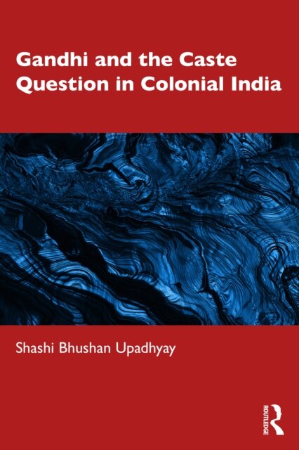 Gandhi and the Caste Question in Colonial India
