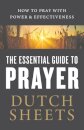 The Essential Guide to Prayer – How to Pray with Power and Effectiveness