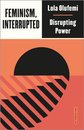 Feminism Interrupted: Disrupting Power