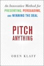 Pitch Anything: An Innovative Method for Presenting, Persuading, and Winning the Deal