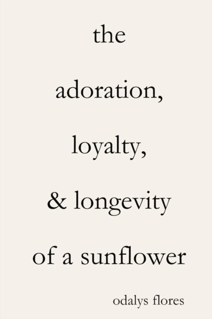 The Adoration, Loyalty, & Longevity of a Sunflower