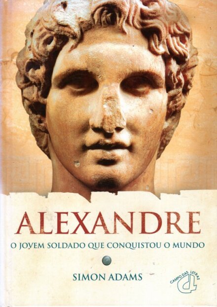 Alexandre O jovem soldado que conquistou o mundo