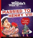 You Wouldn't Want To Be Married To Henry VIII!