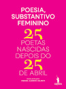 Poesia, Substantivo Feminino - 25 poetas nascidas depois do 25 de Abril
