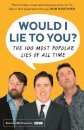 Would I Lie To You? Presents The 100 Most Popular Lies of All Time