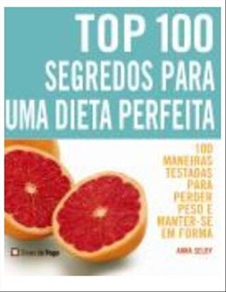 Top 100 Segredos P/Dieta Perfeita