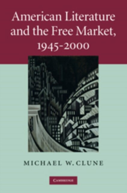 American Literature and the Free Market, 1945–2000