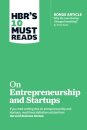 HBR's 10 Must Reads on Entrepreneurship and Startups (featuring Bonus Article "Why the Lean Startup Changes Everything" by Steve Blank)