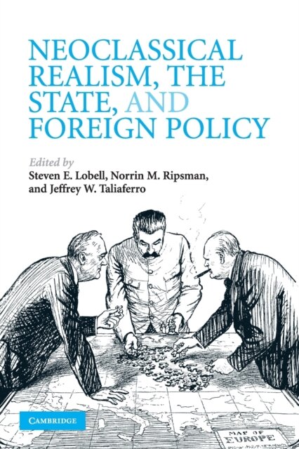 Neoclassical Realism, the State, and Foreign Policy