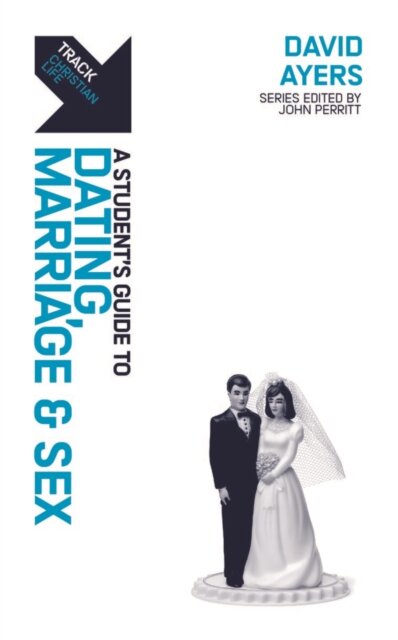Track: A Student's Guide to Dating, Marriage & Sex