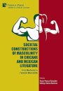 Societal Constructions of Masculinity in Chicanx and Mexican Literature