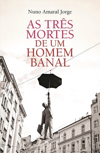 As Três Mortes De Um Homem  Banal
