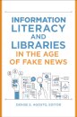 Information Literacy and Libraries in the Age of Fake News