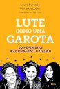 Lute como uma garota: 60 feministas que mudaram o mundo