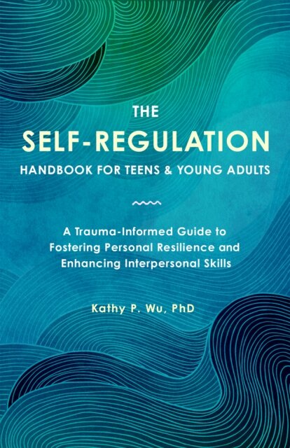 The Self Regulation Handbook for Teens and Young Adults