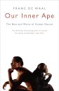 Our Inner Ape : The Best And Worst Of Human Nature