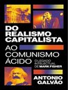 Do Realismo Capitalista Ao Comunismo Ácido