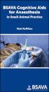 BSAVA Cognitive Aids for Anaesthesia in Small Animal Practice