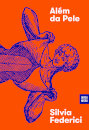 Além da Pele - Repensar, Refazer e Reinvindicar o Corpo no Capitalismo Contemporâneo