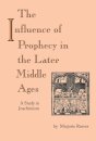 Influence of Prophecy in the Later Middle Ages, the
