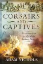 Corsairs and Captives: Narratives from the Age of the Barbary Pirates