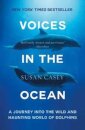 Voices in the Ocean : A Journey into the Wild and Haunting World of Dolphins