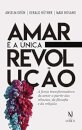 Amar É A Única Revolução