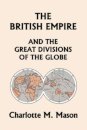 The British Empire and the Great Divisions of the Globe, Book II in the Ambleside Geography Series (Yesterday's Classics)