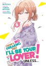 There's No Freaking Way I'll be Your Lover! Unless... (Manga) Vol. 6