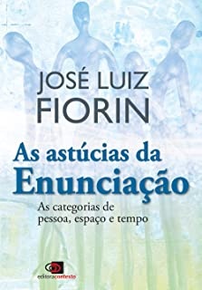 As Astúcias Da Enunciação: Categorias Pessoa, Espaço, Tempo