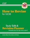 How to Revise for GCSE: Study Skills & Planner - from CGP, the Revision Experts (includes Videos)