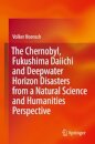 The Chernobyl, Fukushima Daiichi and Deepwater Horizon Disasters from a Natural Science and Humanities Perspective