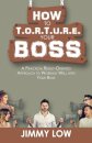How to T.O.R.T.U.R.E. Your Boss