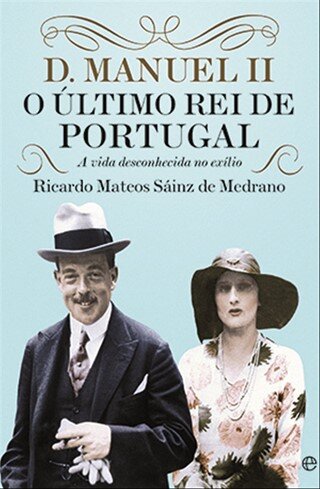 D. Manuel Ii O Ultimo Rei De Portugal